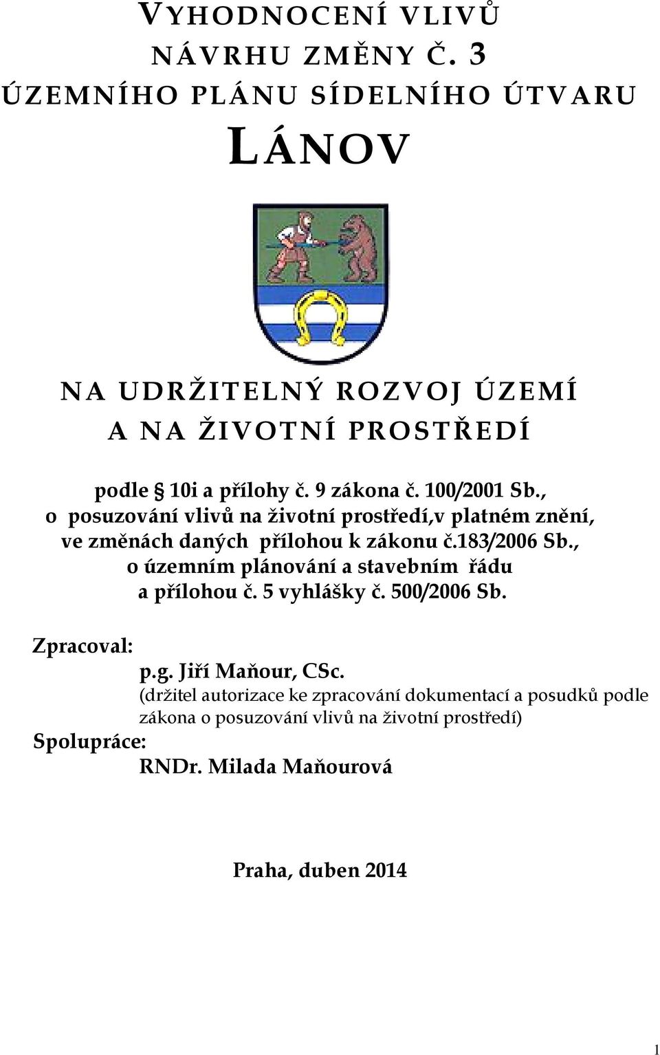 , o posuzování vlivů na životní prostředí,v platném znění, ve změnách daných přílohou k zákonu č.183/2006 Sb.