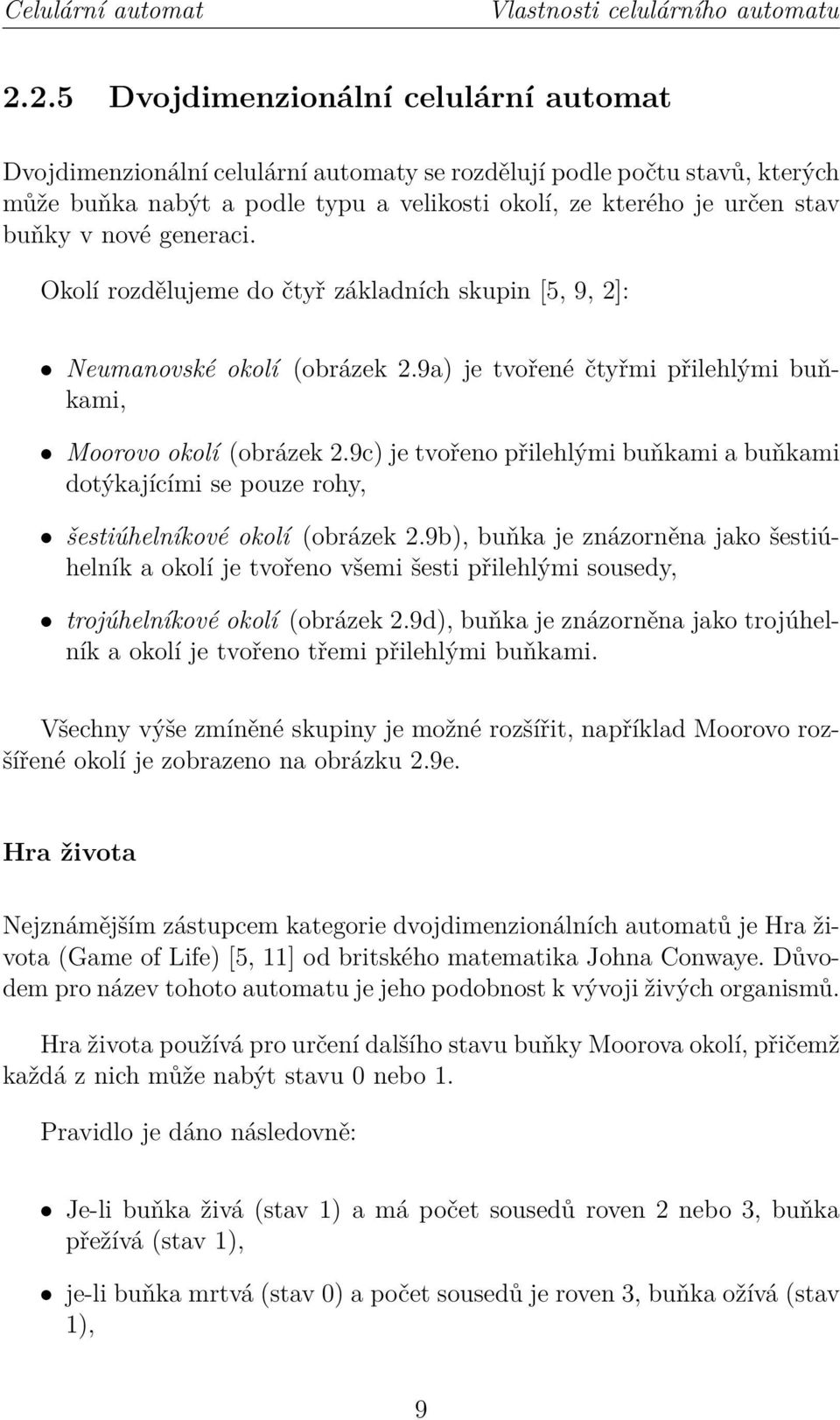 nové generaci. Okolí rozdělujeme do čtyř základních skupin [5, 9, 2]: Neumanovské okolí (obrázek 2.9a) je tvořené čtyřmi přilehlými buňkami, Moorovo okolí (obrázek 2.