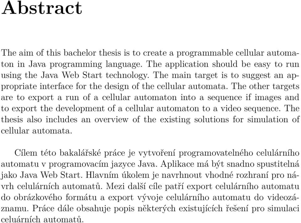 The other targets are to export a run of a cellular automaton into a sequence if images and to export the development of a cellular automaton to a video sequence.