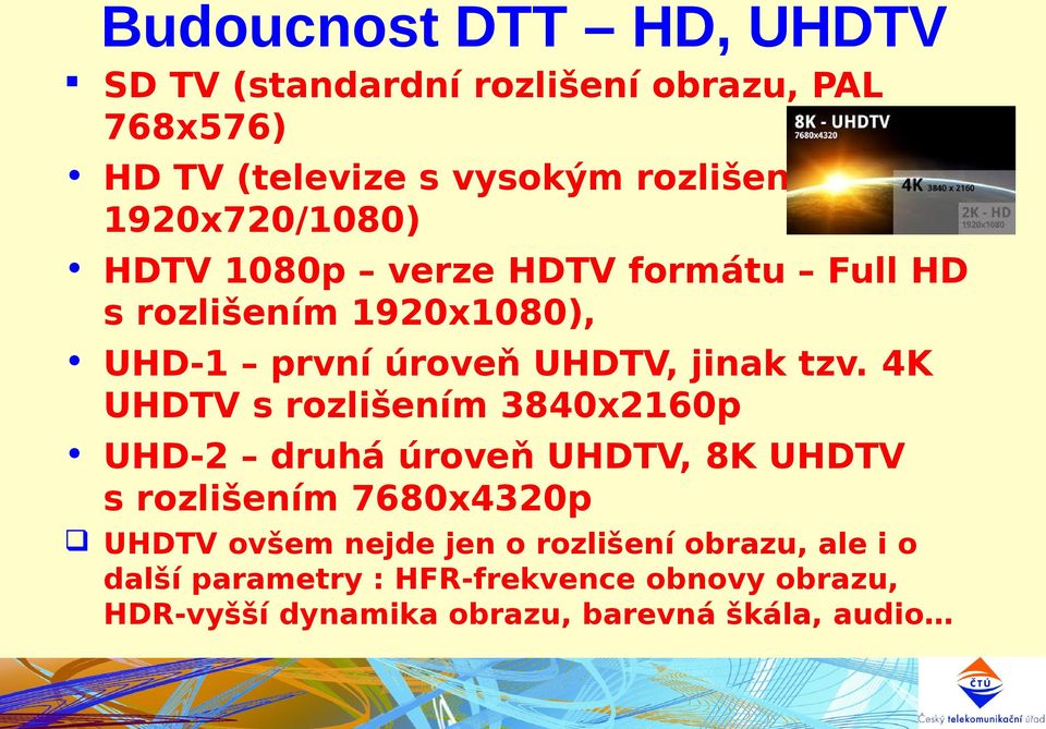 4K UHDTV s rozlišením 3840x2160p UHD-2 druhá úroveň UHDTV, 8K UHDTV s rozlišením 7680x4320p UHDTV ovšem nejde jen o