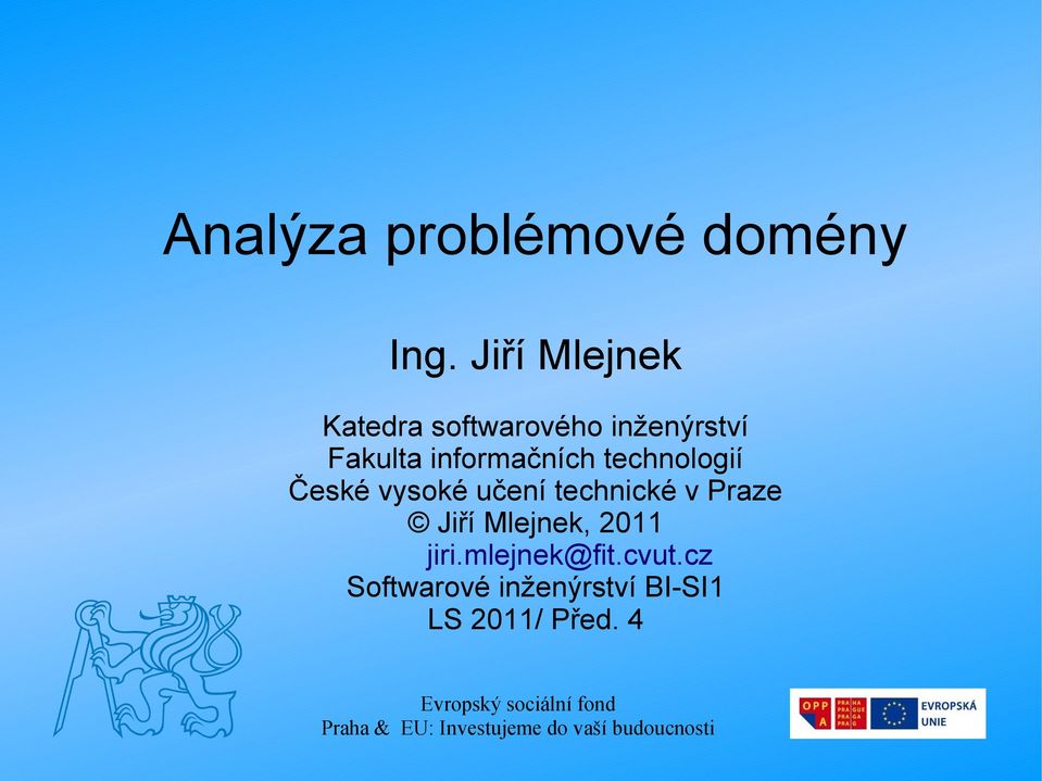 technologií České vysoké učení technické v Praze Jiří Mlejnek, 2011 jiri.