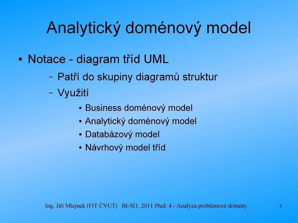 Analytický doménový model Databázový model Návrhový model tříd