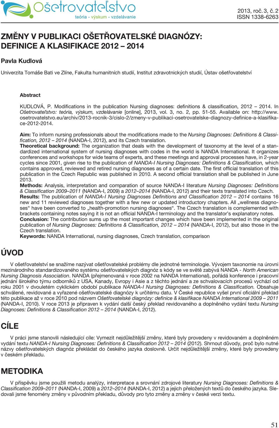 In Ošetrovateľstvo: teória, výskum, vzdelávanie [online], 2013, vol. 3, no. 2, pp. 51-55. Available on: http://www. osetrovatelstvo.