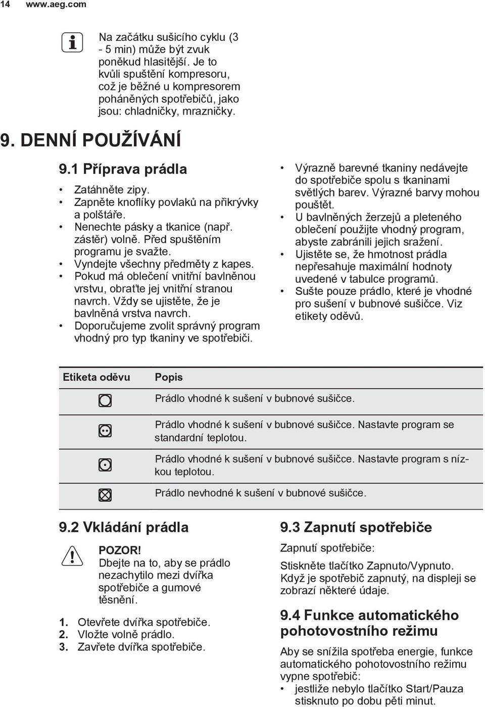 Zapněte knoflíky povlaků na přikrývky a polštáře. Nenechte pásky a tkanice (např. zástěr) volně. Před spuštěním programu je svažte. Vyndejte všechny předměty z kapes.