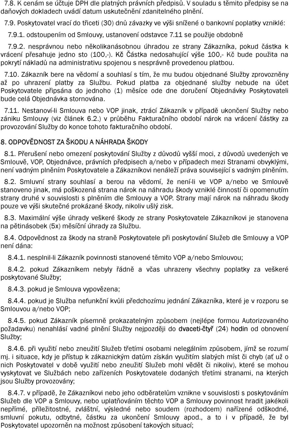 nesprávnou nebo několikanásobnou úhradou ze strany Zákazníka, pokud částka k vrácení přesahuje jedno sto (100,-).