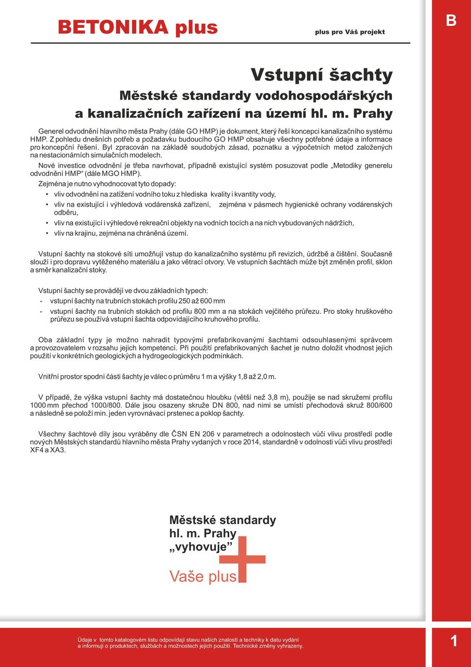 na nestacionárních simulačních modelech Nové investice odvodnění je třeba navrhovat, případně existující systém posuzovat podle Metodiky generelu odvodnění HMP (dále MGO HMP) Zejména je nutno