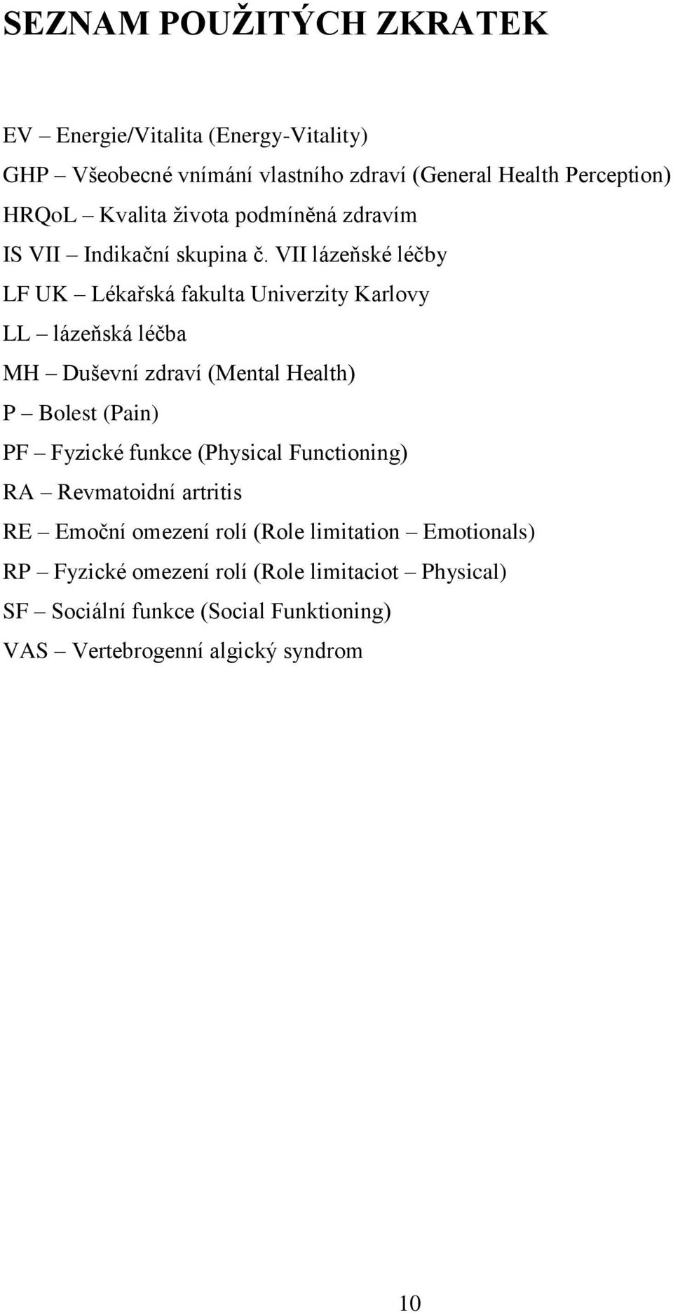 VII lázeňské léčby LF UK Lékařská fakulta Univerzity Karlovy LL lázeňská léčba MH Duševní zdraví (Mental Health) P Bolest (Pain) PF Fyzické