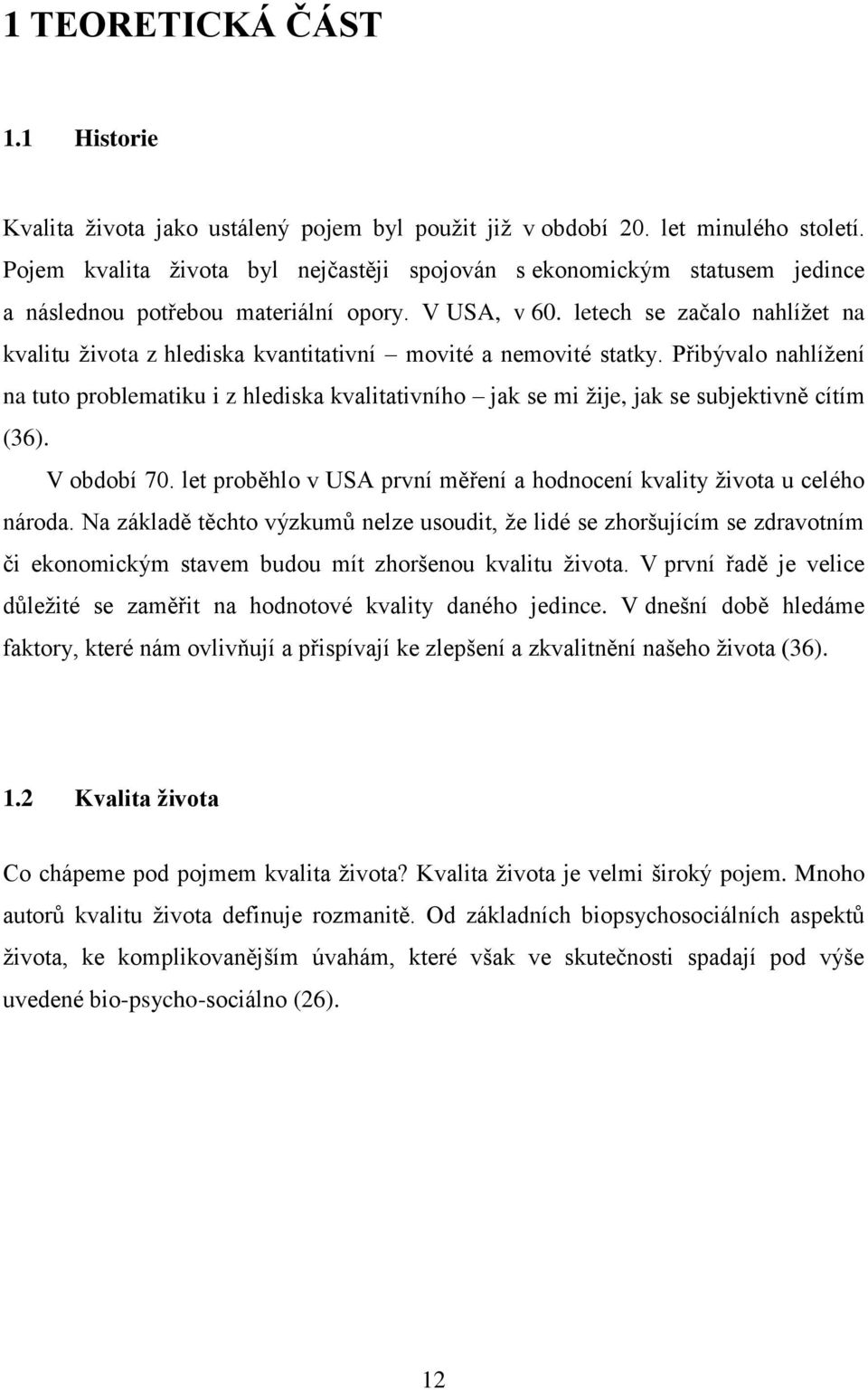 letech se začalo nahlíţet na kvalitu ţivota z hlediska kvantitativní movité a nemovité statky.