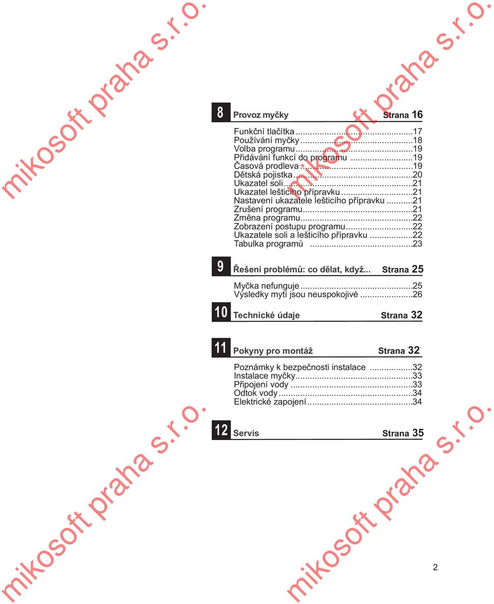 ..22 Ukazatele soli a lešticího pøípravku...22 Tabulka programù...23 Øešení problémù: co dìlat, když... Strana 25 Myèka nefunguje...25 Výsledky mytí jsou neuspokojivé.