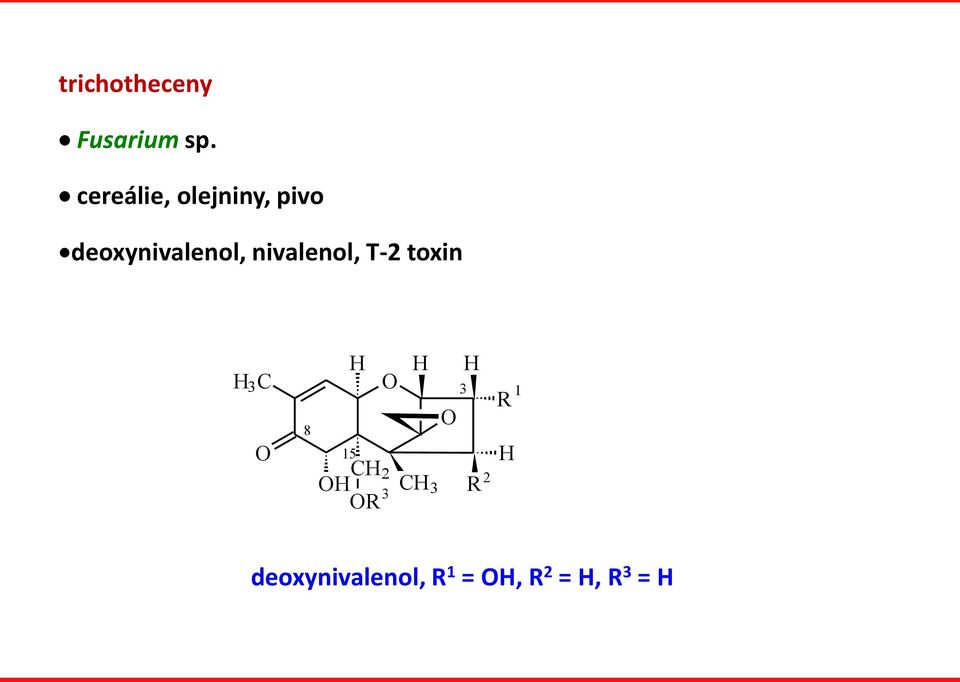 nivalenol, T-2 toxin H 3 C 8 H H 15 H 3 R