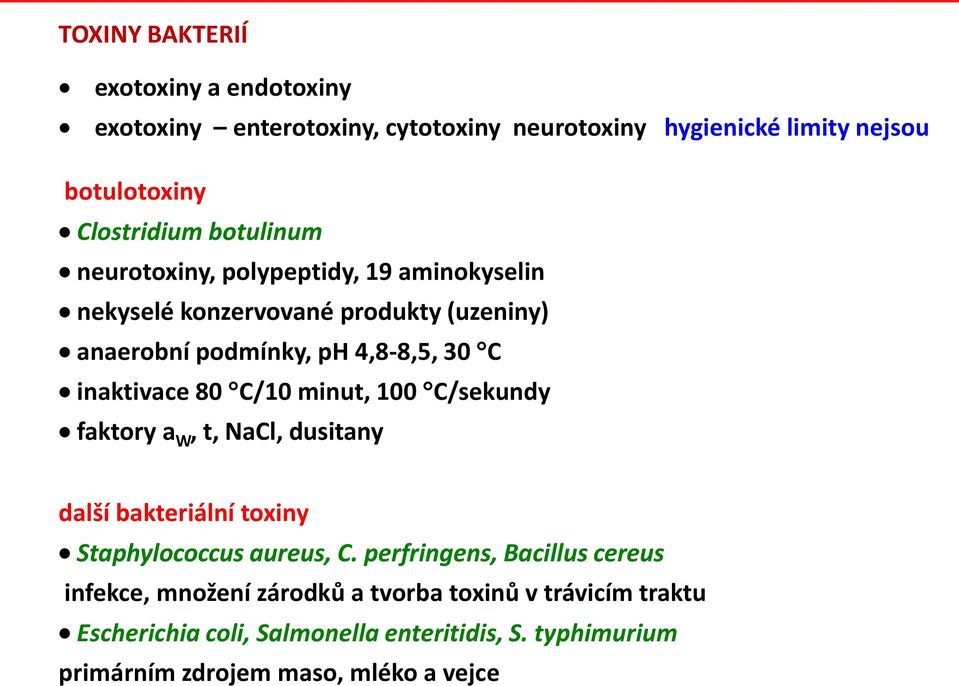 80 C/10 minut, 100 C/sekundy faktory a W, t, Na, dusitany další bakteriální toxiny Staphylococcus aureus, C.