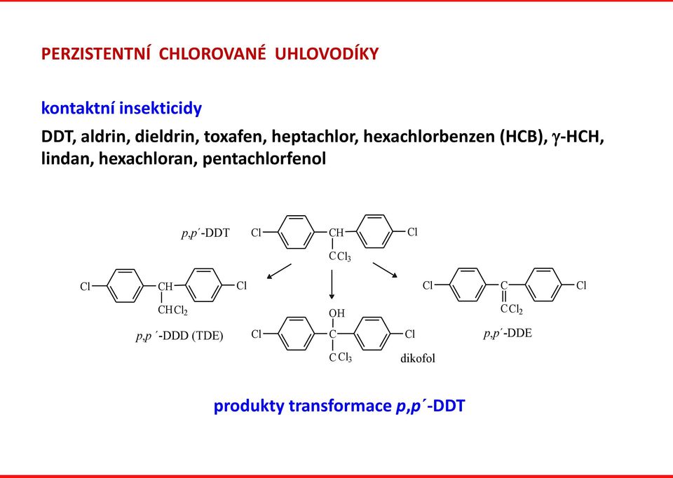 -HCH, lindan, hexachloran, pentachlorfenol p,p -DDT CH C 3 CH C