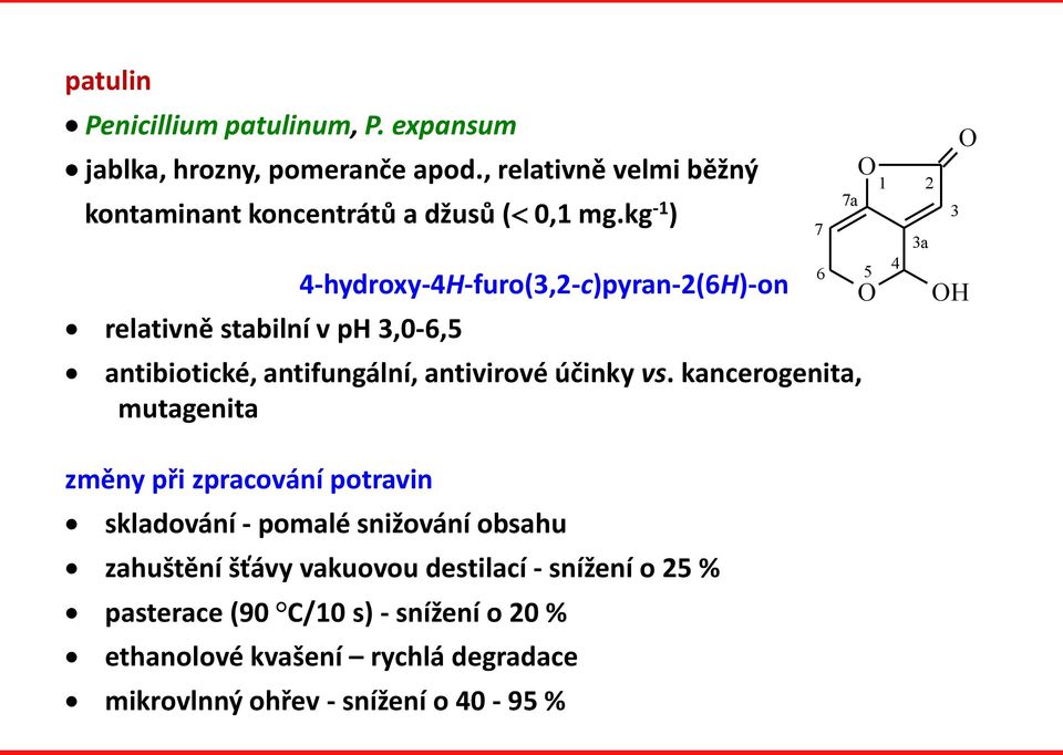 kg -1 ) relativně stabilní v ph 3,0-6,5 4-hydroxy-4H-furo(3,2-c)pyran-2(6H)-on antibiotické, antifungální, antivirové účinky vs.