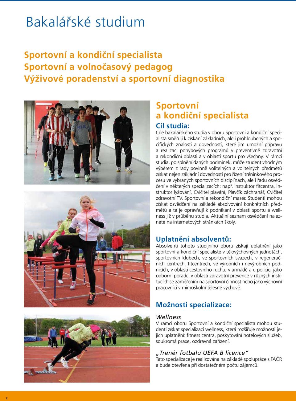 preventivně zdravotní a rekondiční oblasti a v oblasti sportu pro všechny.