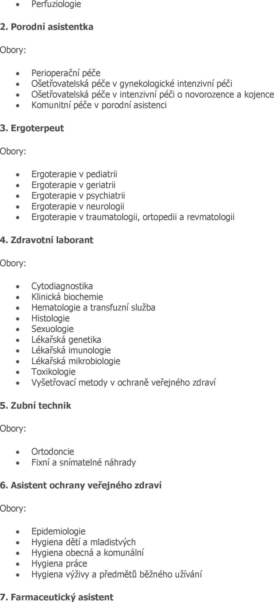 Ergoterpeut Ergoterapie v pediatrii Ergoterapie v geriatrii Ergoterapie v psychiatrii Ergoterapie v neurologii Ergoterapie v traumatologii, ortopedii a revmatologii 4.