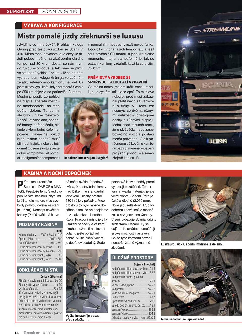 Již po druhém výstupu jsem kolegu Grüniga ve zpětném zrcátku referenčního kamionu neviděl. Už jsem skoro vypil kafe, když se modrá Scania po 250 km objevila na parkovišti Autohofu.