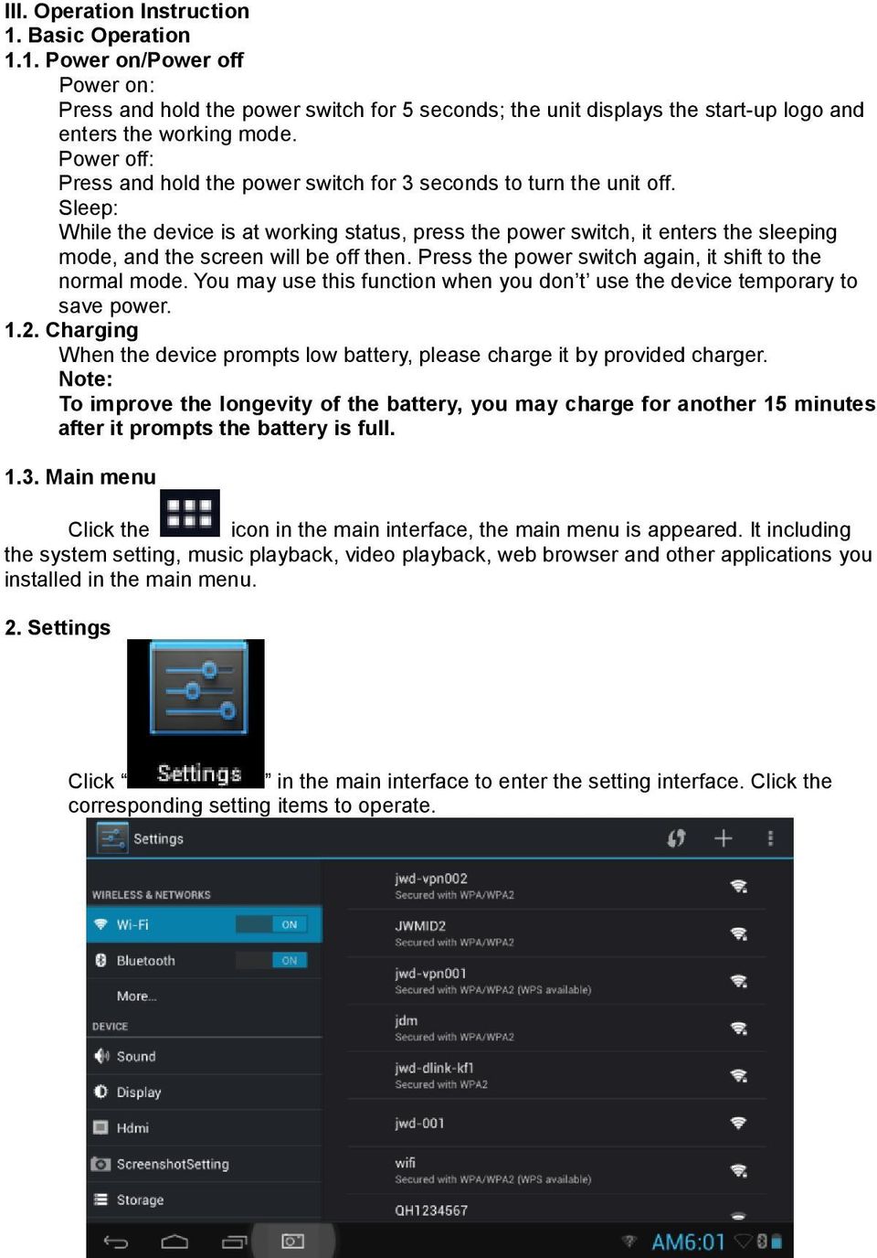 Sleep: While the device is at working status, press the power switch, it enters the sleeping mode, and the screen will be off then. Press the power switch again, it shift to the normal mode.