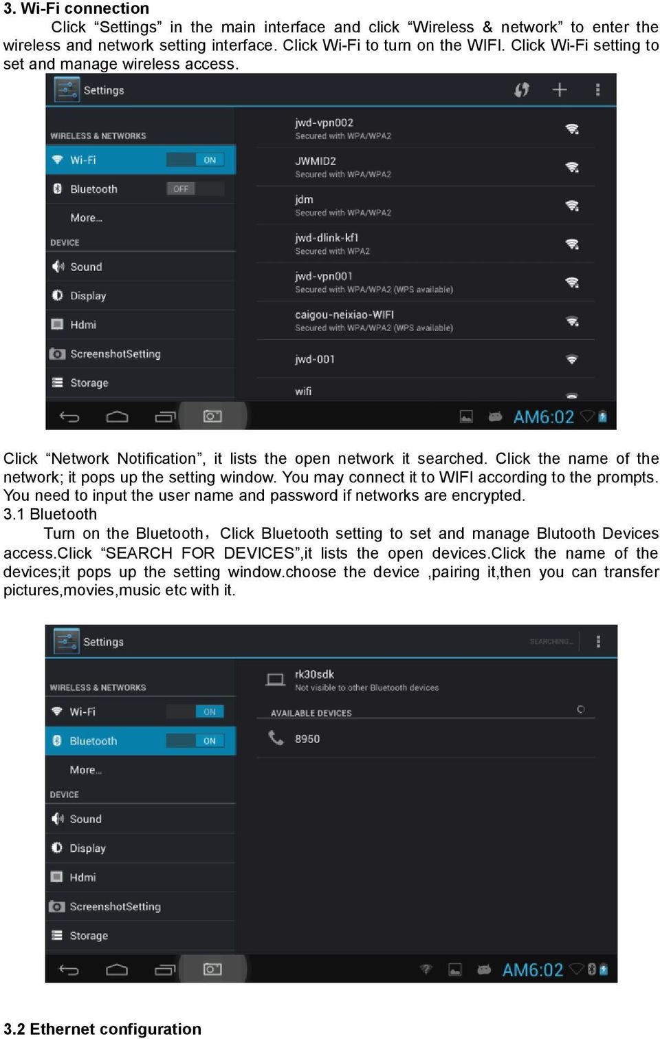 You may connect it to WIFI according to the prompts. You need to input the user name and password if networks are encrypted. 3.