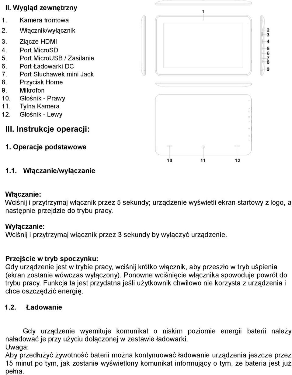 Wyłączanie: Wciśnij i przytrzymaj włącznik przez 3 sekundy by wyłączyć urządzenie.