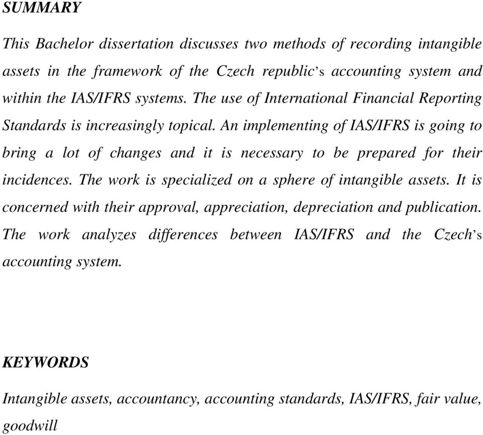 An implementing of IAS/IFRS is going to bring a lot of changes and it is necessary to be prepared for their incidences.