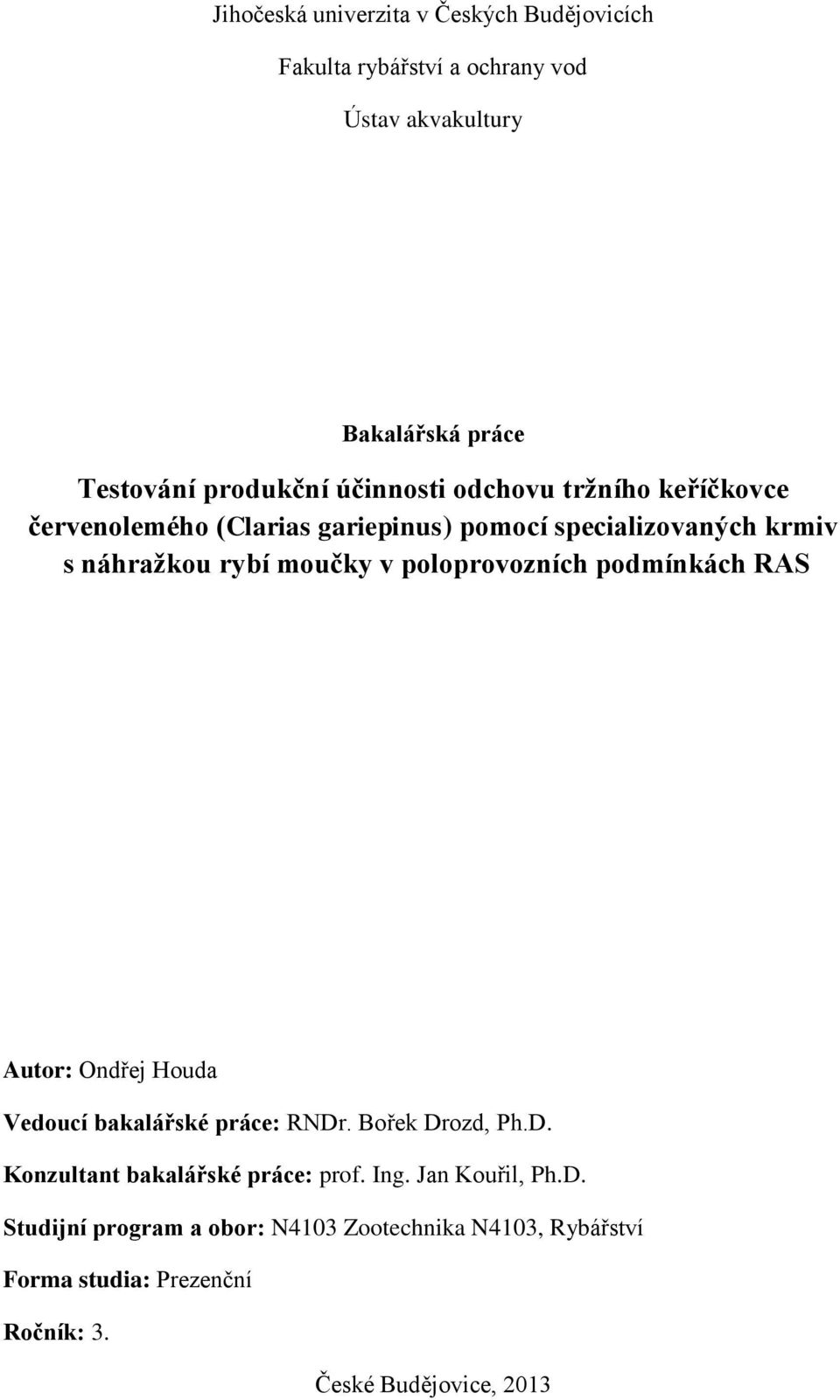 poloprovozních podmínkách RAS Autor: Ondřej Houda Vedoucí bakalářské práce: RNDr. Bořek Drozd, Ph.D. Konzultant bakalářské práce: prof.