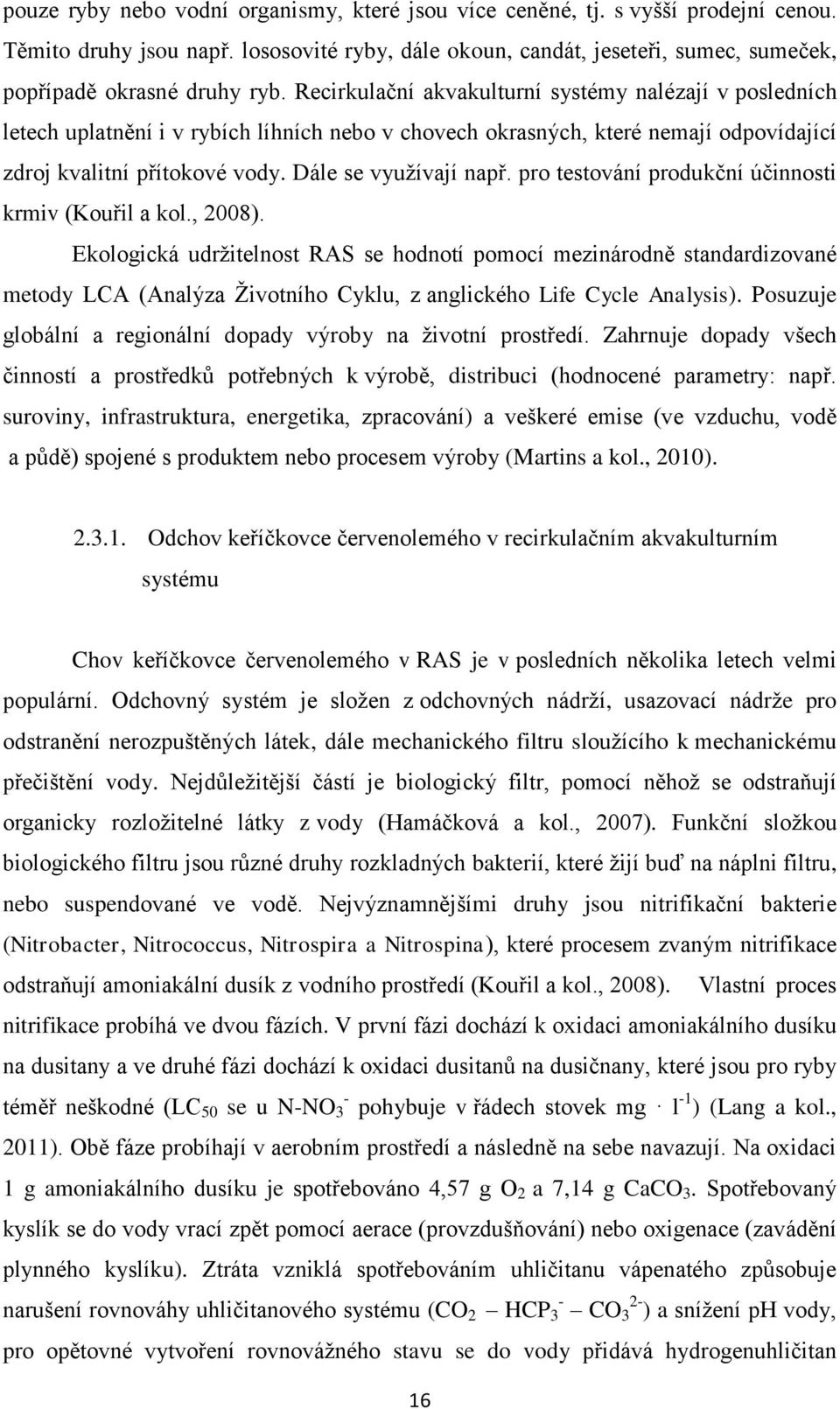 pro testování produkční účinnosti krmiv (Kouřil a kol., 2008).