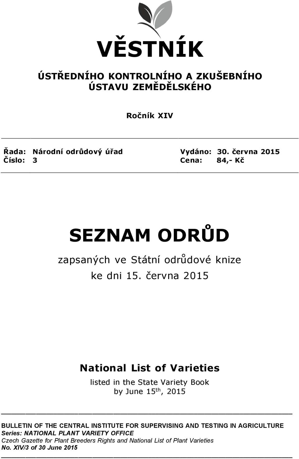 června 2015 National List of Varieties listed in the State Variety Book by June 15 th, 2015 BULLETIN OF THE CENTRAL INSTITUTE FOR