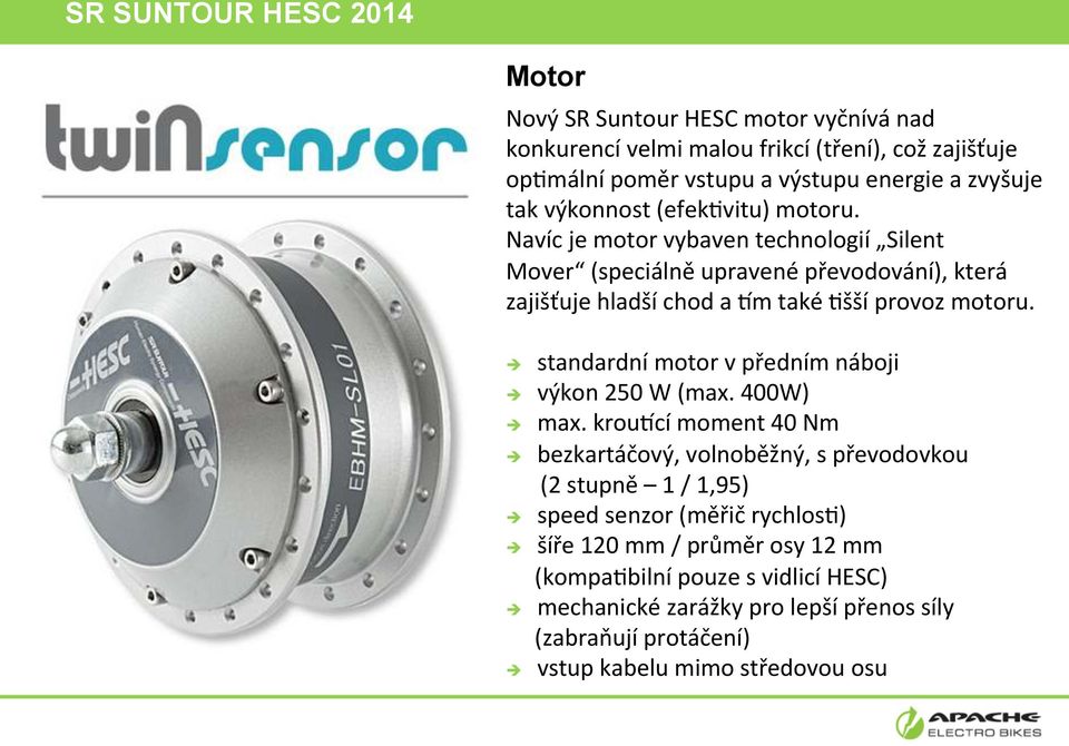 Navíc je motor vybaven technologií Silent Mover (speciálně upravené převodování), která zajišťuje hladší chod a Jm také Yšší provoz motoru.