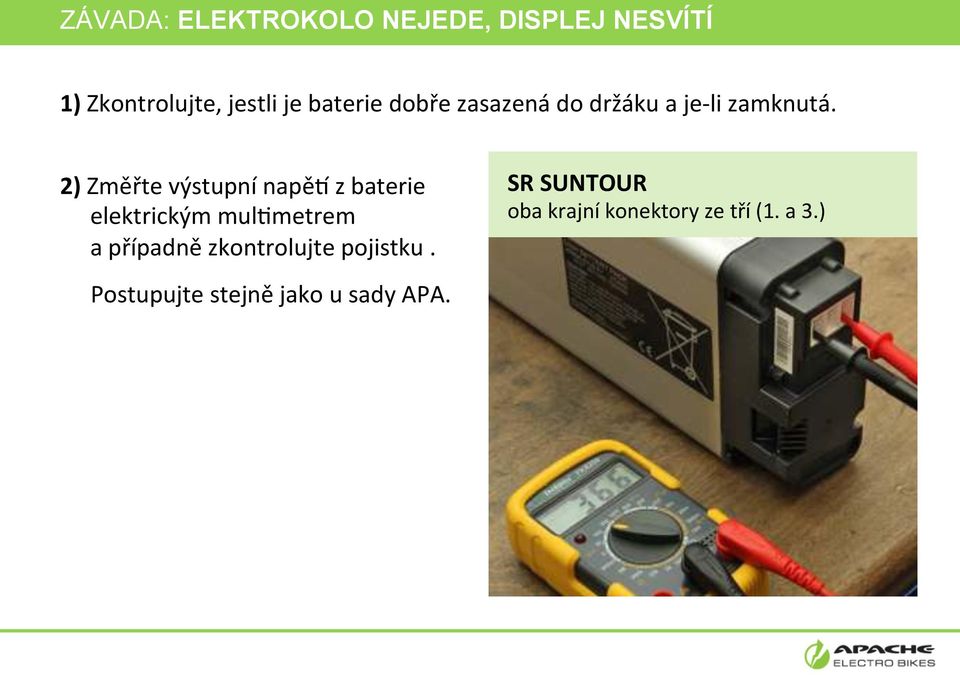 2) Změřte výstupní napěj z baterie elektrickým mulymetrem a případně