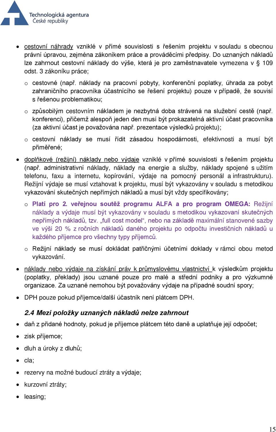 náklady na pracovní pobyty, konferenční poplatky, úhrada za pobyt zahraničního pracovníka účastnícího se řešení projektu) pouze v případě, že souvisí s řešenou problematikou; o způsobilým cestovním