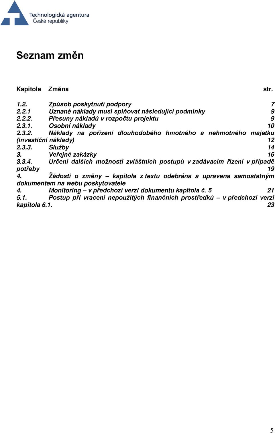 3. Veřejné zakázky 16 3.3.4. Určení dalších možností zvláštních postupů v zadávacím řízení v případě potřeby 19 4.