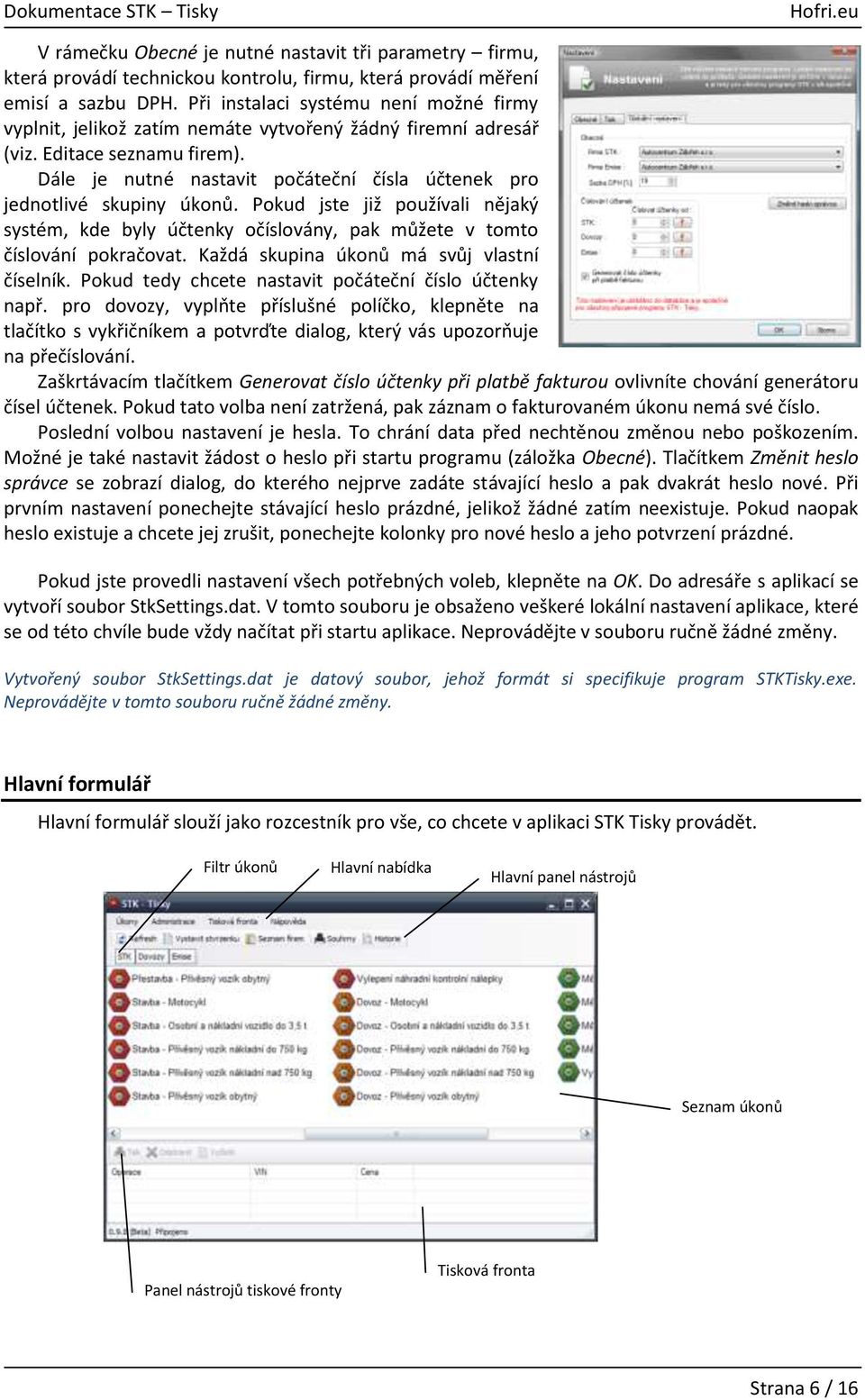 Dále je nutné nastavit počáteční čísla účtenek pro jednotlivé skupiny úkonů. Pokud jste již používali nějaký systém, kde byly účtenky očíslovány, pak můžete v tomto číslování pokračovat.