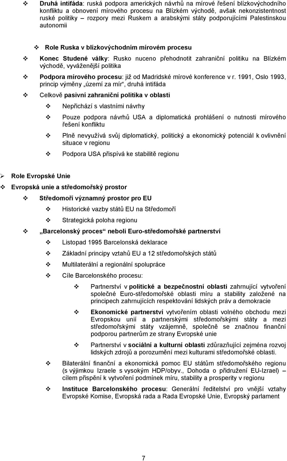 politika Podpora mírového procesu: již od Madridské mírové konference v r.