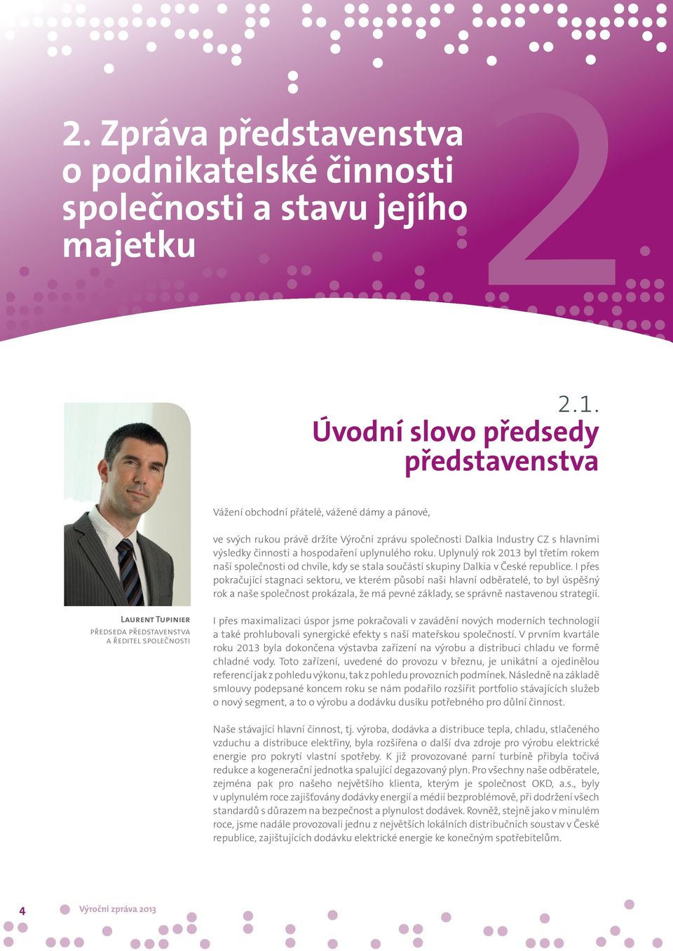 hospodaření uplynulého roku. Uplynulý rok 2013 byl třetím rokem naší společnosti od chvíle, kdy se stala součástí skupiny Dalkia v České republice.