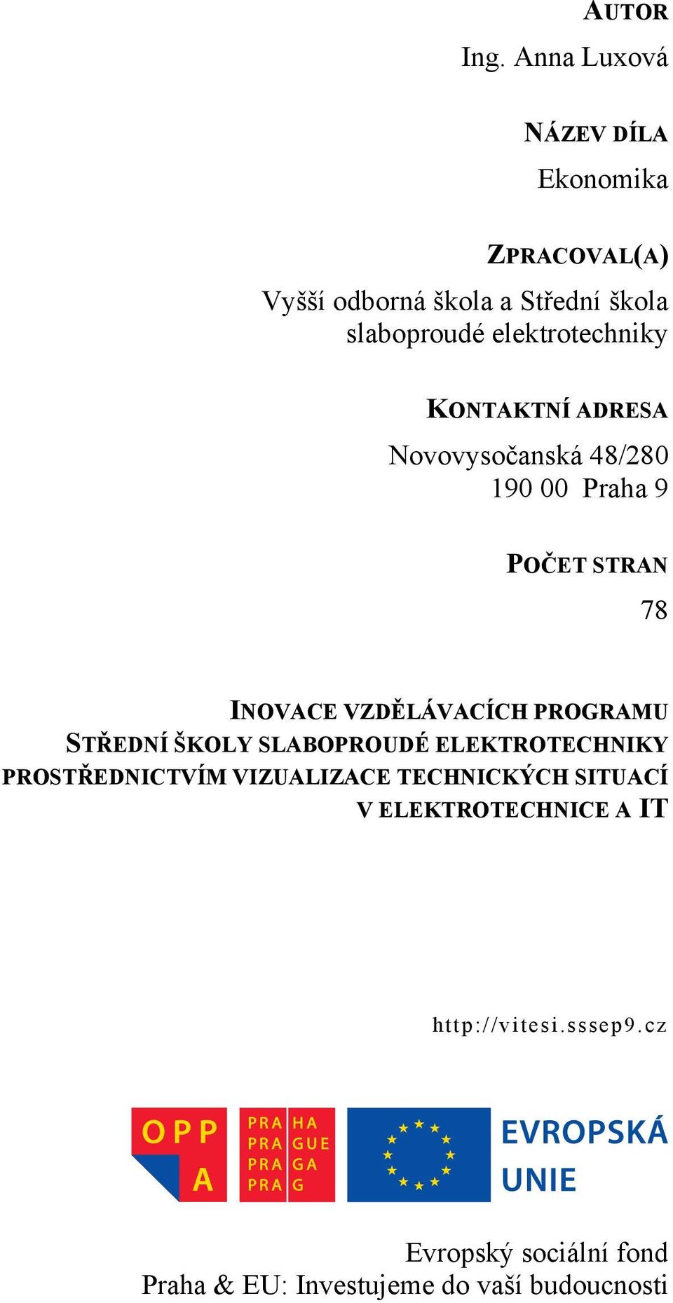 elektrotechniky KONTAKTNÍ ADRESA Novovysočanská 48/280 190 00 Praha 9 POČET STRAN 78 INOVACE VZDĚLÁVACÍCH