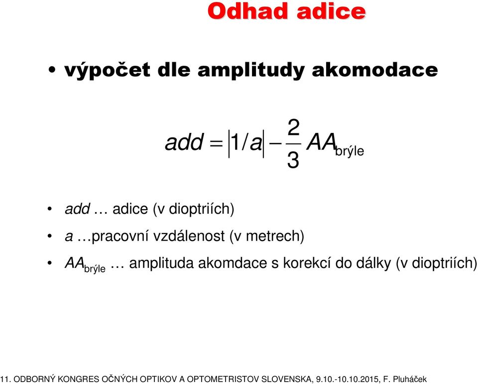 dioptriích) a pracovní vzdálenost (v metrech)