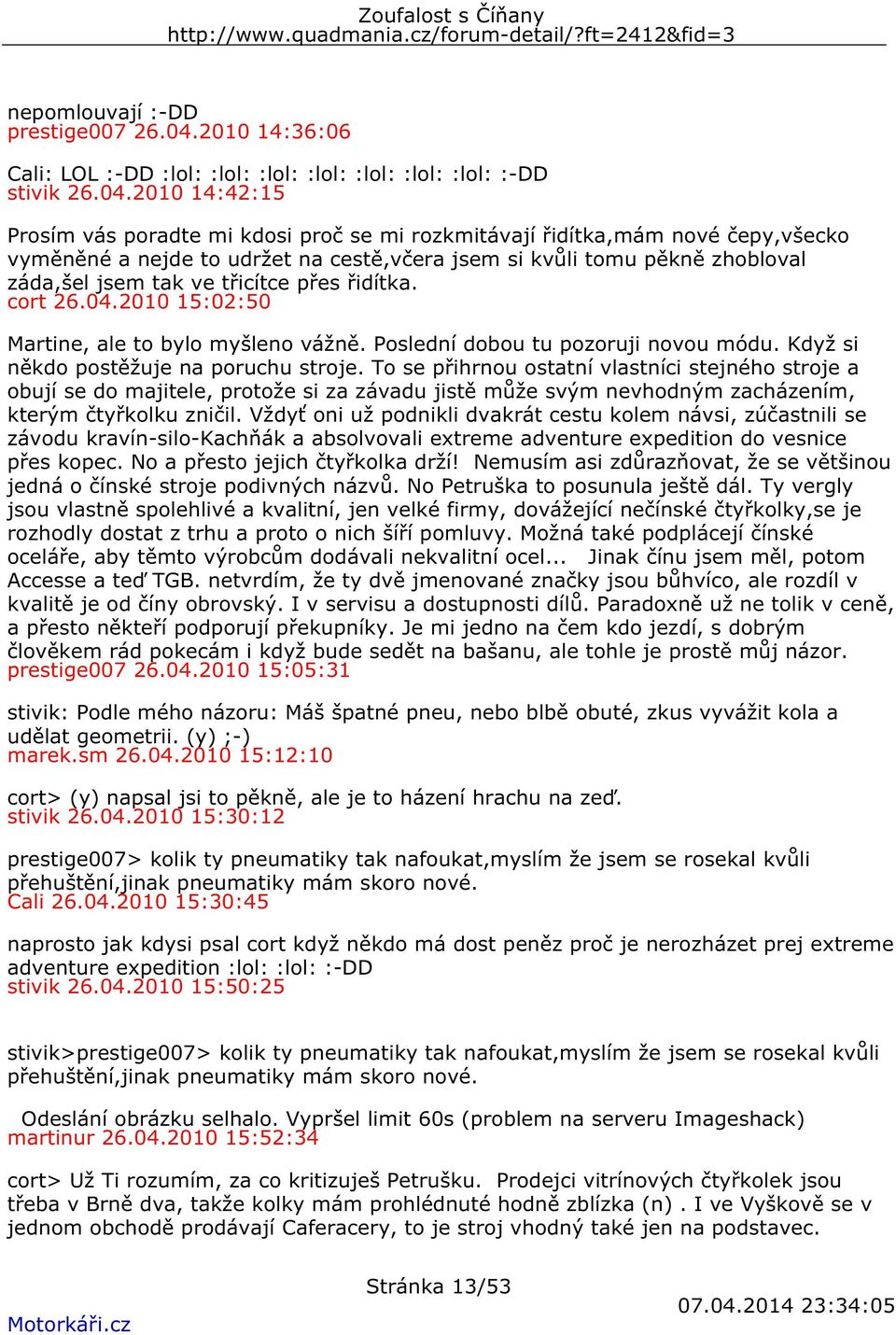 2010 14:42:15 Prosím vás poradte mi kdosi proč se mi rozkmitávají řidítka,mám nové čepy,všecko vyměněné a nejde to udržet na cestě,včera jsem si kvůli tomu pěkně zhobloval záda,šel jsem tak ve