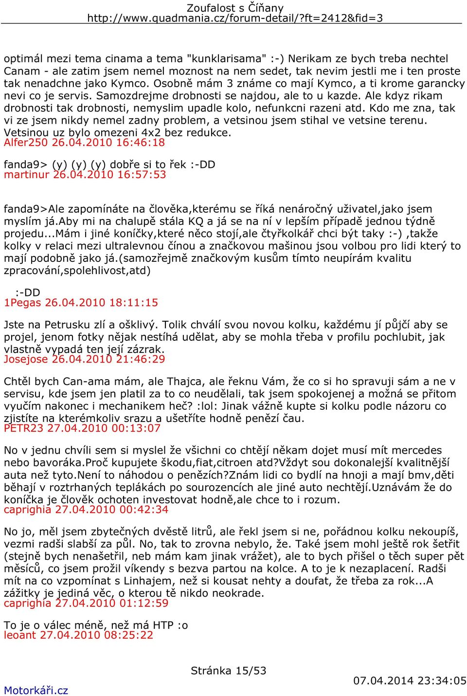 Ale kdyz rikam drobnosti tak drobnosti, nemyslim upadle kolo, nefunkcni razeni atd. Kdo me zna, tak vi ze jsem nikdy nemel zadny problem, a vetsinou jsem stihal ve vetsine terenu.