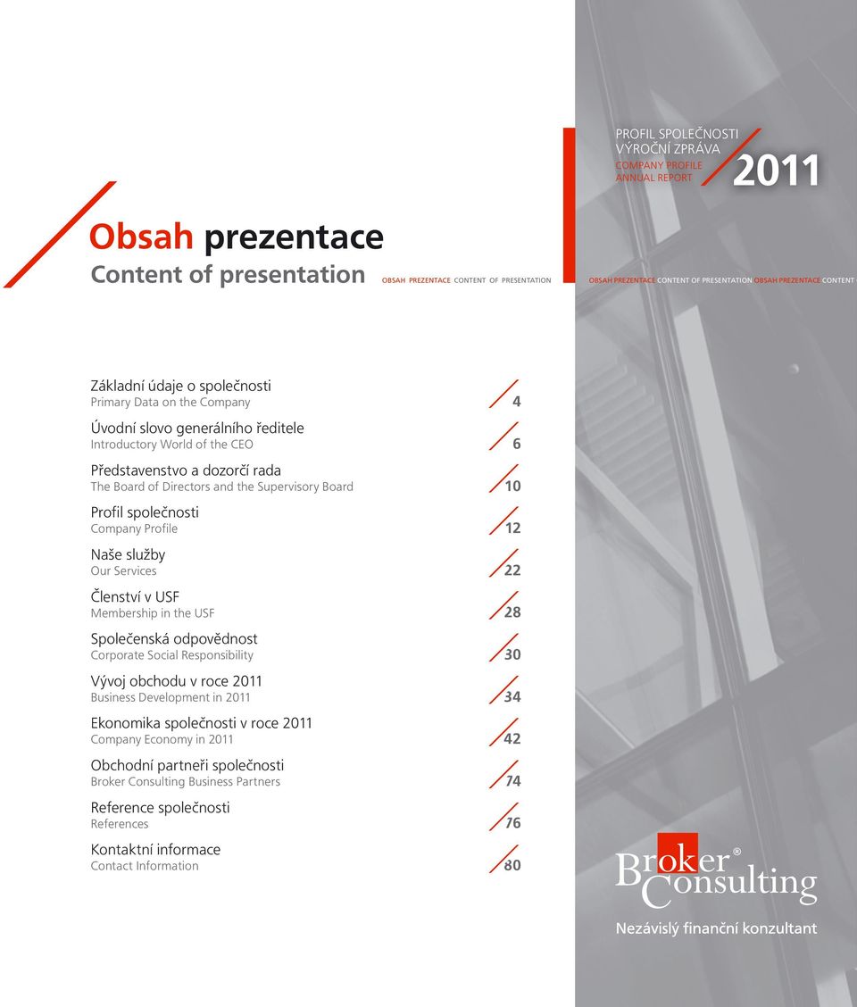 služby Our Services Členství v USF Membership in the USF Společenská odpovědnost Corporate Social Responsibility Vývoj obchodu v roce 2011 Business Development in 2011 Ekonomika společnosti v roce