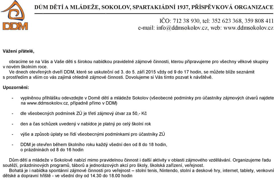 Dovolujeme si Vás tímto pozvat k návštěvě. Upozornění: - vyplněnou přihlášku odevzdejte v Domě dětí a mládeže Sokolov (všeobecné podmínky pro účastníky zájmových útvarů najdete na www.ddmsokolov.