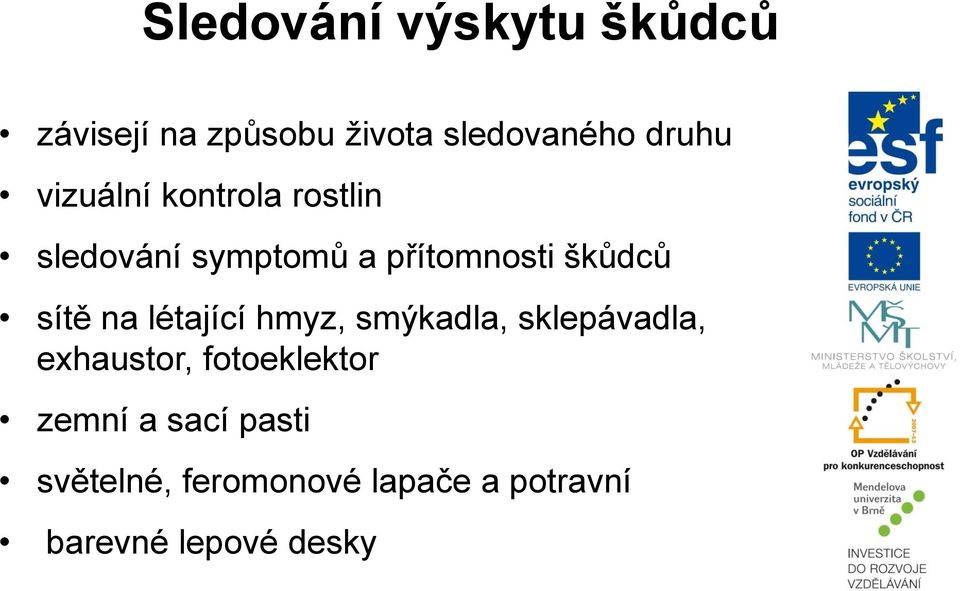 na létající hmyz, smýkadla, sklepávadla, exhaustor, fotoeklektor zemní