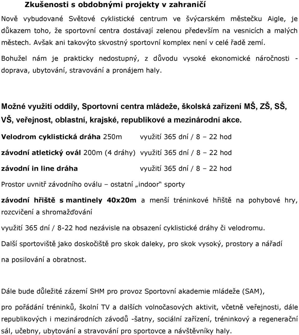 Bohužel nám je prakticky nedostupný, z důvodu vysoké ekonomické náročnosti - doprava, ubytování, stravování a pronájem haly.