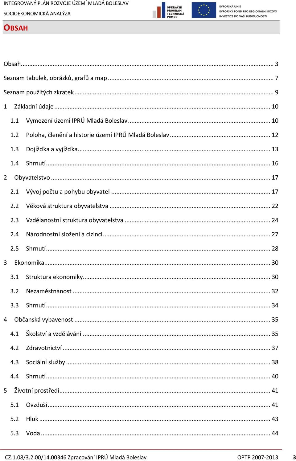 .. 24 2.4 Národnostní složení a cizinci... 27 2.5 Shrnutí... 28 3 Ekonomika... 30 3.1 Struktura ekonomiky... 30 3.2 Nezaměstnanost... 32 3.3 Shrnutí... 34 4 Občanská vybavenost... 35 4.