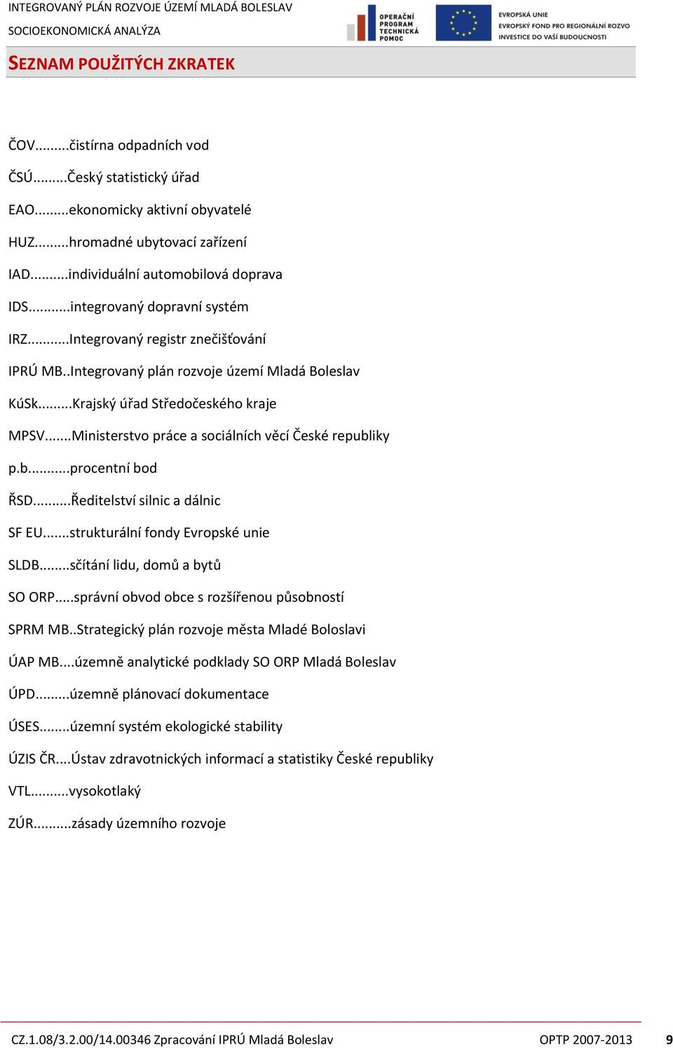 ..Ministerstvo práce a sociálních věcí České republiky p.b...procentní bod ŘSD...Ředitelství silnic a dálnic SF EU...strukturální fondy Evropské unie SLDB...sčítání lidu, domů a bytů SO ORP.