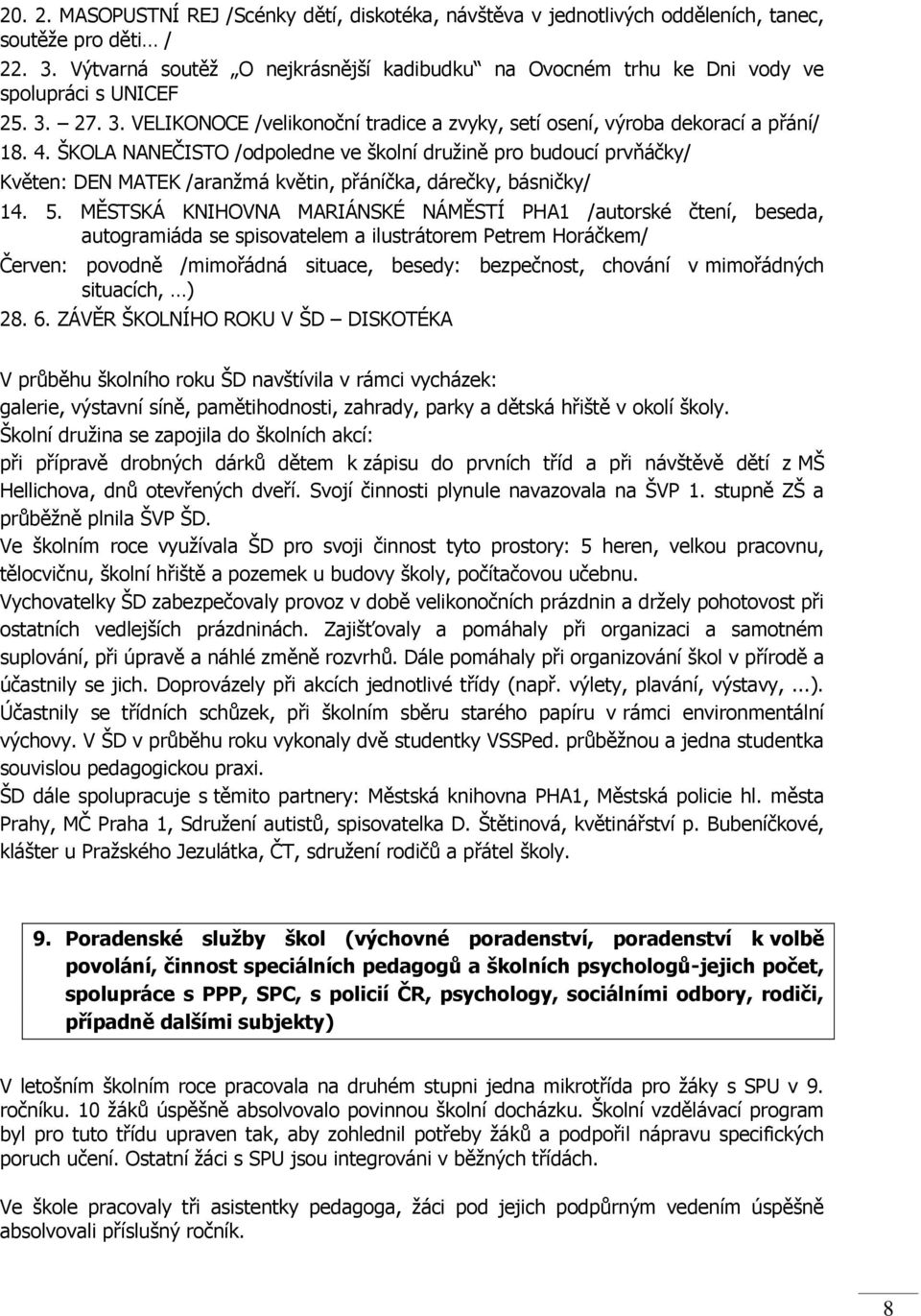 ŠKOLA NANEČISTO /odpoledne ve školní družině pro budoucí prvňáčky/ Květen: DEN MATEK /aranžmá květin, přáníčka, dárečky, básničky/ 14. 5.