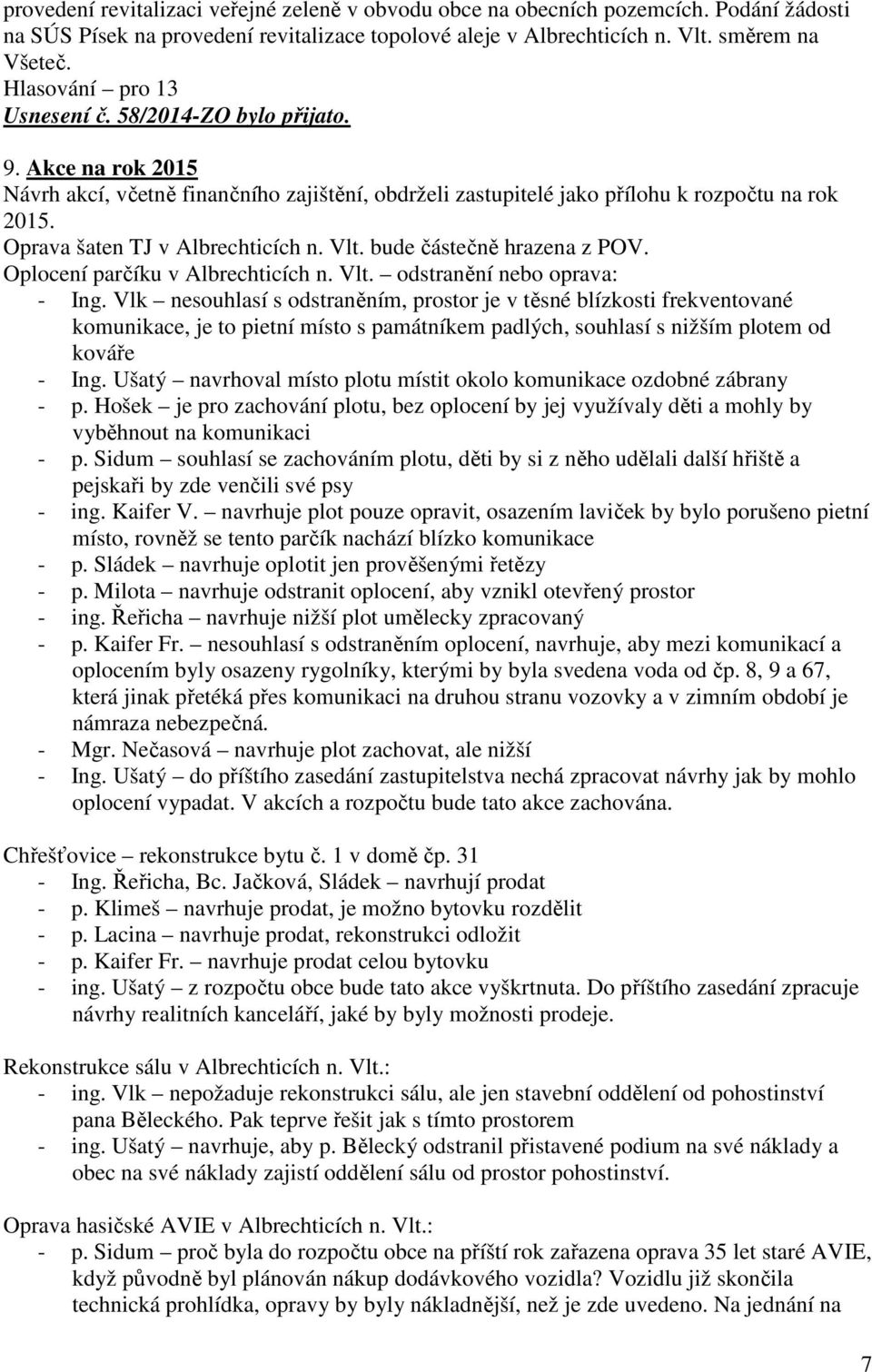 bude částečně hrzen z POV. Oplocení prčíku v Albrechticích n. Vlt. odstrnění nebo oprv: - Ing.