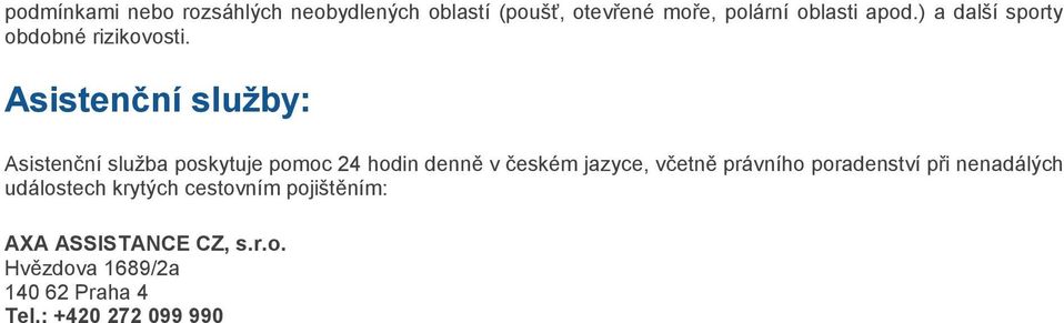 Asistenční služby: Asistenční služba poskytuje pomoc 24 hodin denně v českém jazyce, včetně