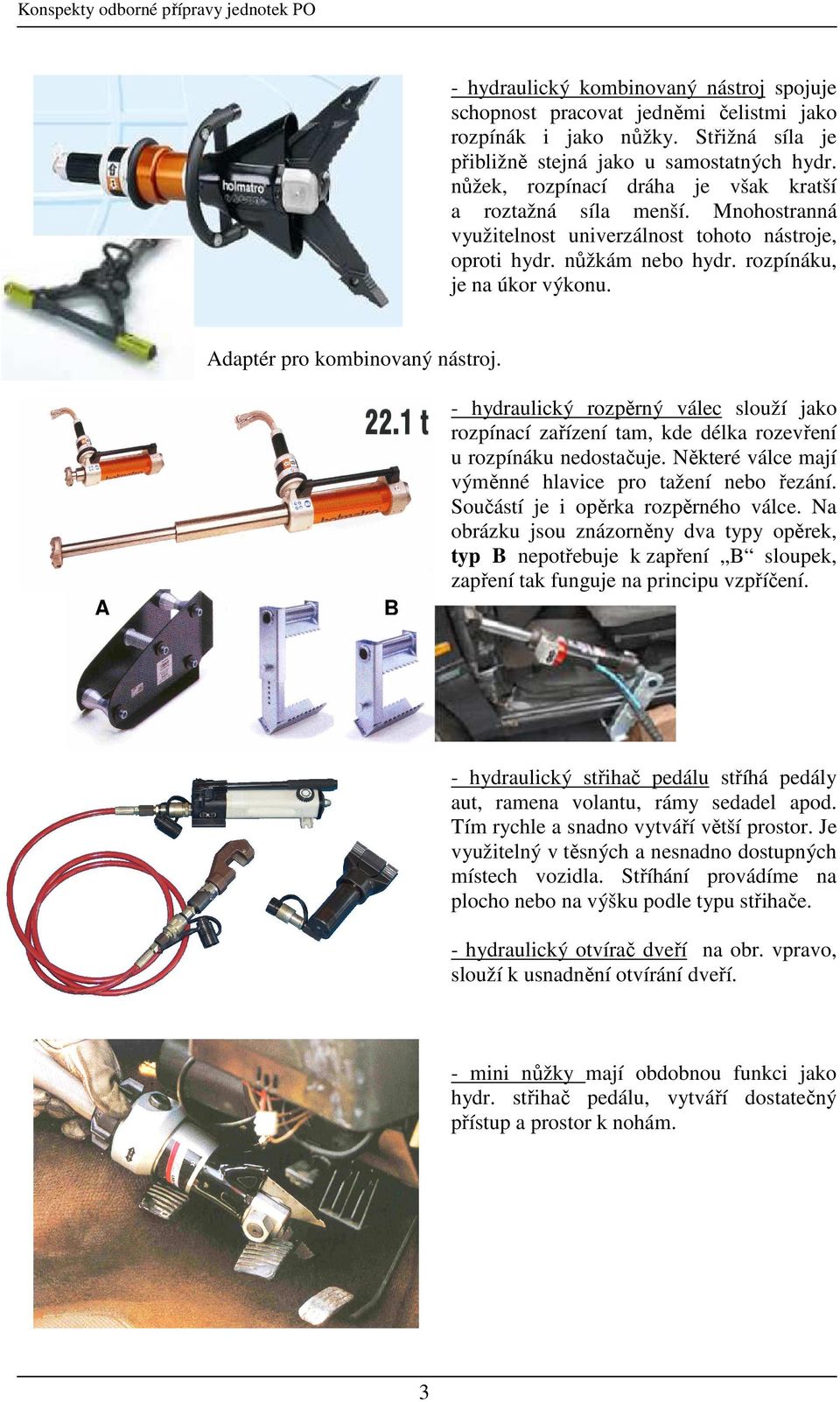 Adaptér pro kombinovaný nástroj. A B - hydraulický rozpěrný válec slouží jako rozpínací zařízení tam, kde délka rozevření u rozpínáku nedostačuje.