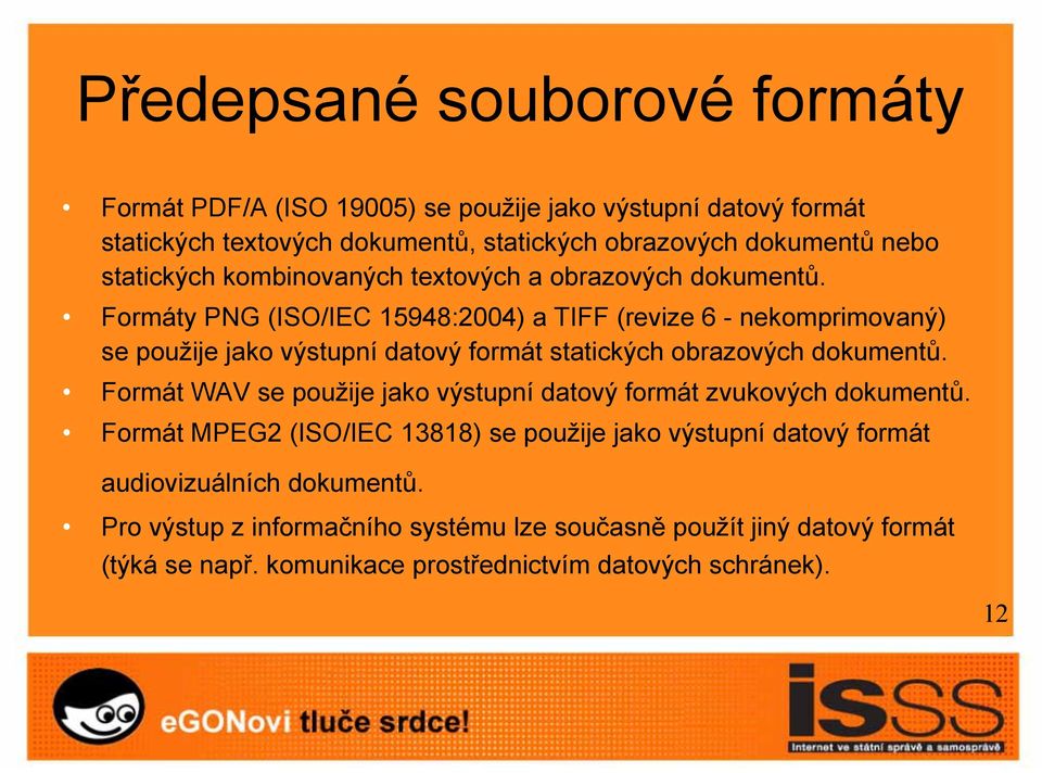 Formáty PNG (ISO/IEC 15948:2004) a TIFF (revize 6 - nekomprimovaný) se použije jako výstupní datový formát statických obrazových dokumentů.