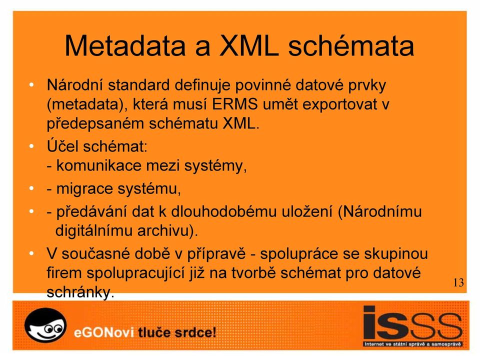 Účel schémat: - komunikace mezi systémy, - migrace systému, -předávání dat k dlouhodobému uložení